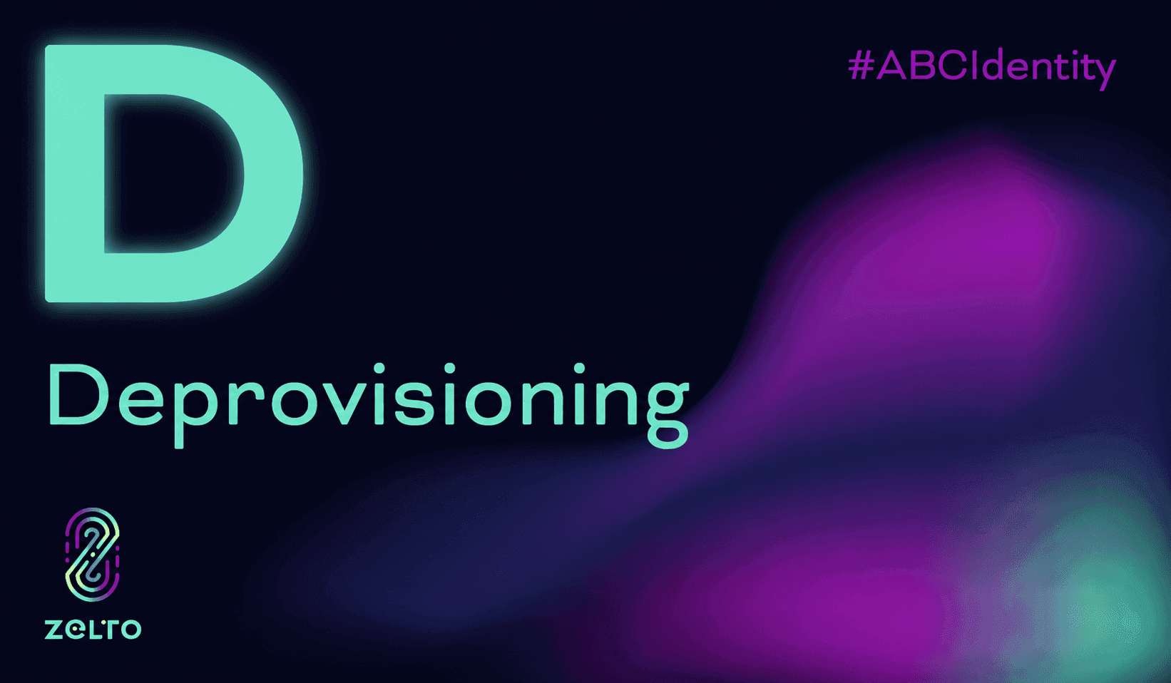 D is for Deprovisioning